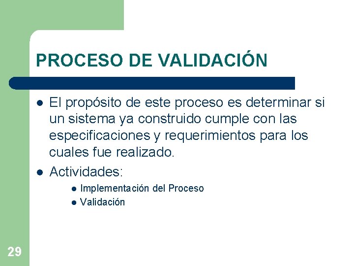 PROCESO DE VALIDACIÓN l l El propósito de este proceso es determinar si un PROCESO DE VALIDACIÓN l l El propósito de este proceso es determinar si un