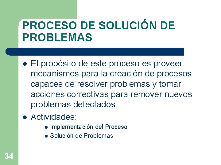 PROCESO DE SOLUCIÓN DE PROBLEMAS l l El propósito de este proceso es proveer PROCESO DE SOLUCIÓN DE PROBLEMAS l l El propósito de este proceso es proveer