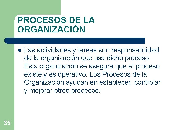 PROCESOS DE LA ORGANIZACIÓN l 35 Las actividades y tareas son responsabilidad de la PROCESOS DE LA ORGANIZACIÓN l 35 Las actividades y tareas son responsabilidad de la