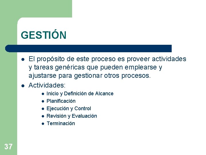 GESTIÓN l l El propósito de este proceso es proveer actividades y tareas genéricas GESTIÓN l l El propósito de este proceso es proveer actividades y tareas genéricas