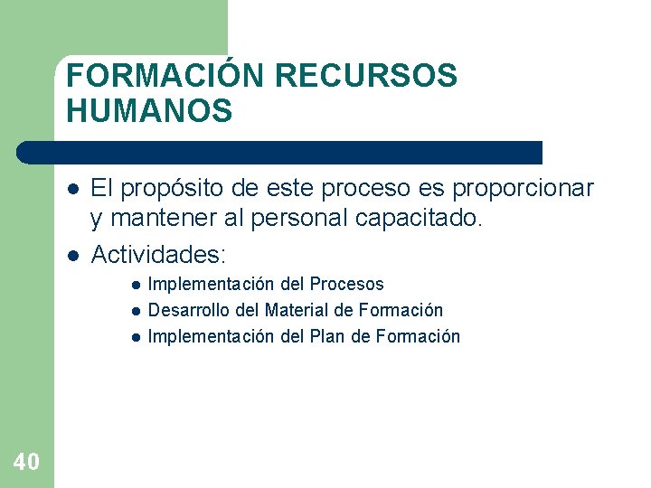 FORMACIÓN RECURSOS HUMANOS l l El propósito de este proceso es proporcionar y mantener FORMACIÓN RECURSOS HUMANOS l l El propósito de este proceso es proporcionar y mantener