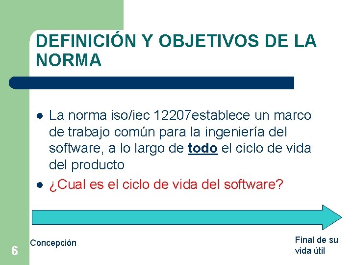 DEFINICIÓN Y OBJETIVOS DE LA NORMA l l 6 La norma iso/iec 12207 establece DEFINICIÓN Y OBJETIVOS DE LA NORMA l l 6 La norma iso/iec 12207 establece