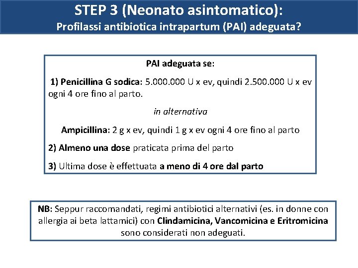 STEP 3 (Neonato asintomatico): Profilassi antibiotica intrapartum (PAI) adeguata? PAI adeguata se: 1) Penicillina