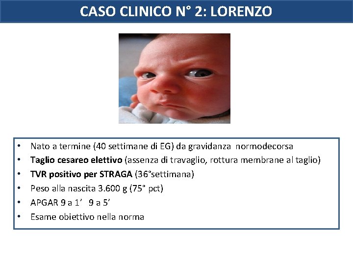 CASO CLINICO N° 2: LORENZO • • • Nato a termine (40 settimane di