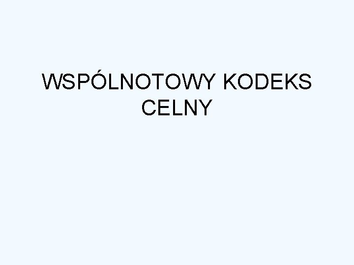 WSPÓLNOTOWY KODEKS CELNY 