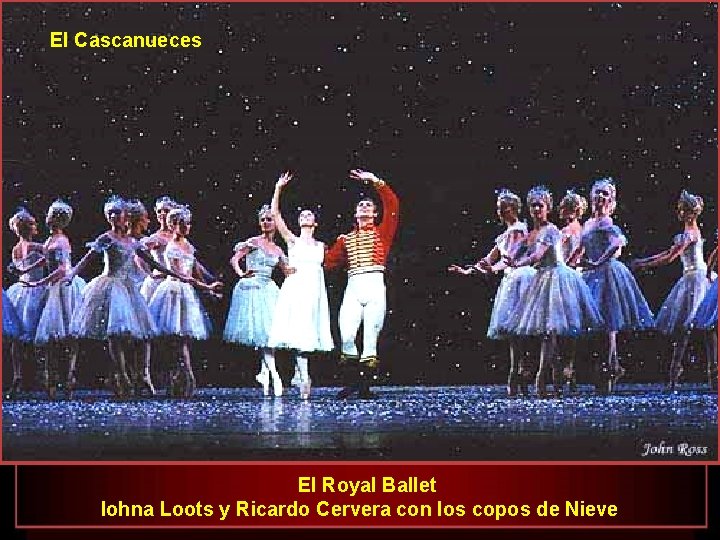 El Cascanueces El Royal Ballet Iohna Loots y Ricardo Cervera con los copos de