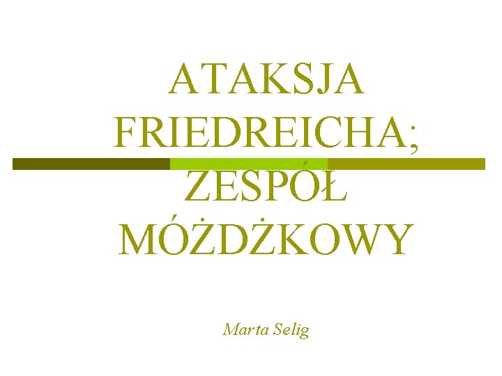 ATAKSJA FRIEDREICHA; ZESPÓŁ MÓŻDŻKOWY Marta Selig 