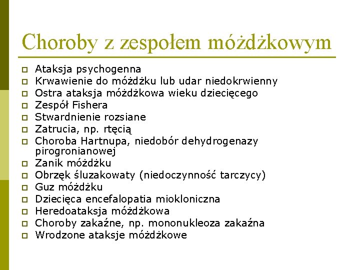 Choroby z zespołem móżdżkowym p p p p Ataksja psychogenna Krwawienie do móżdżku lub