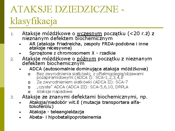 ATAKSJE DZIEDZICZNE klasyfikacja Ataksje móżdżkowe o wczesnym początku (<20 r. ż) z nieznanym defektem