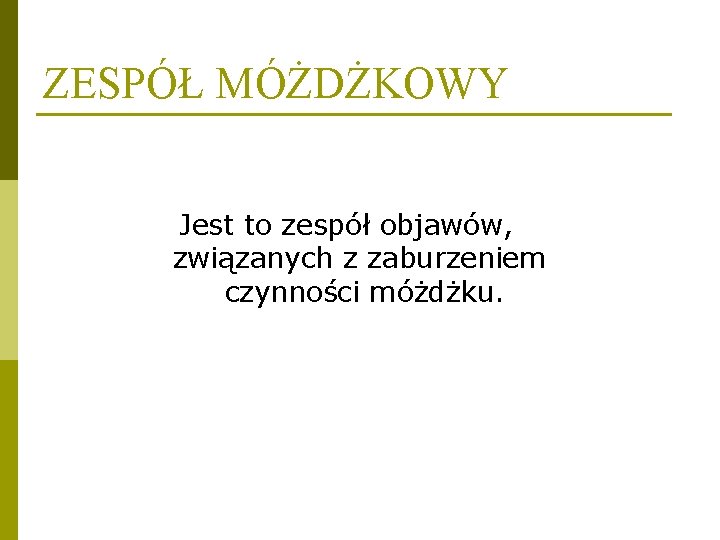 ZESPÓŁ MÓŻDŻKOWY Jest to zespół objawów, związanych z zaburzeniem czynności móżdżku. 