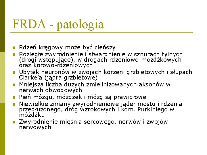 FRDA - patologia n n n n Rdzeń kręgowy może być cieńszy Rozległe zwyrodnienie