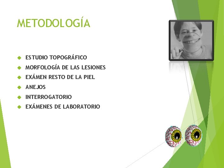 METODOLOGÍA ESTUDIO TOPOGRÁFICO MORFOLOGÍA DE LAS LESIONES EXÁMEN RESTO DE LA PIEL ANEJOS INTERROGATORIO