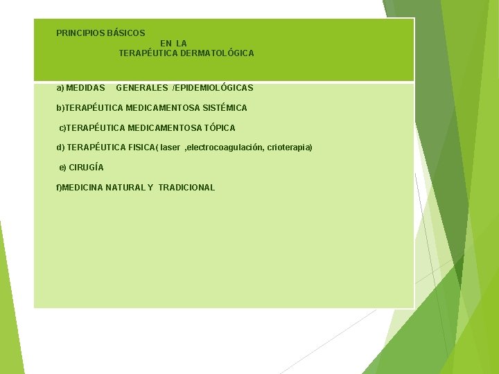  PRINCIPIOS BÁSICOS EN LA TERAPÉUTICA DERMATOLÓGICA a) MEDIDAS GENERALES /EPIDEMIOLÓGICAS b)TERAPÉUTICA MEDICAMENTOSA SISTÉMICA