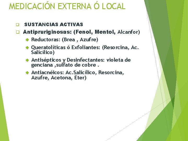 MEDICACIÓN EXTERNA Ó LOCAL q q SUSTANCIAS ACTIVAS Antipruriginosas: (Fenol, Mentol, Alcanfor) Reductoras: (Brea