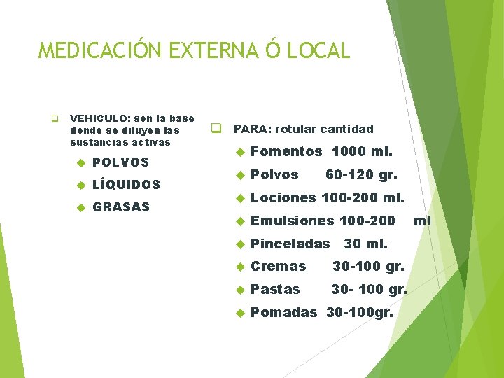 MEDICACIÓN EXTERNA Ó LOCAL q VEHICULO: son la base donde se diluyen las sustancias