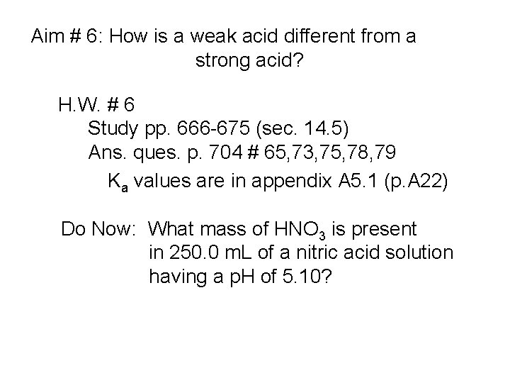 Aim # 6: How is a weak acid different from a strong acid? H.