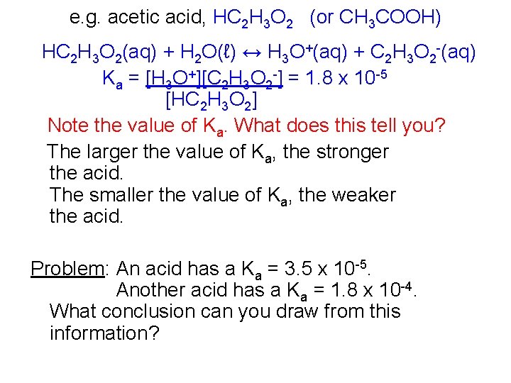 e. g. acetic acid, HC 2 H 3 O 2 (or CH 3 COOH)