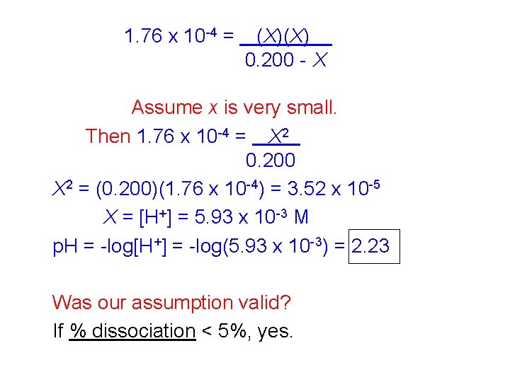 1. 76 x 10 -4 = (X)(X) 0. 200 - X Assume x is