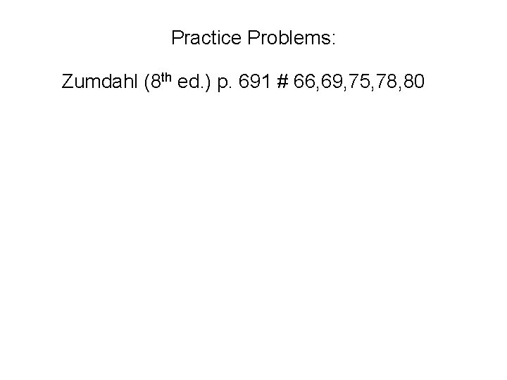 Practice Problems: Zumdahl (8 th ed. ) p. 691 # 66, 69, 75, 78,