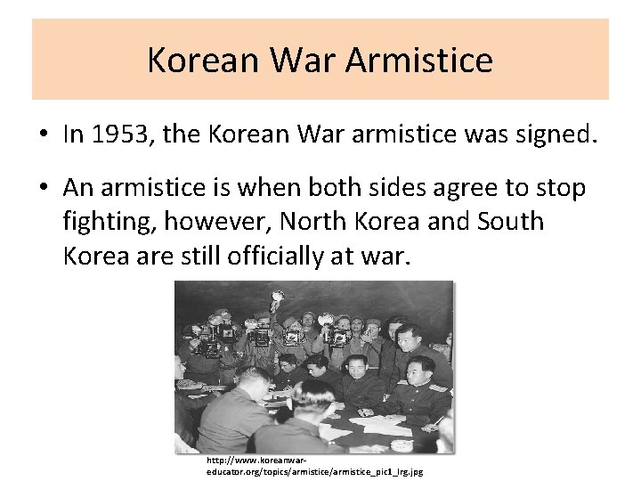Korean War Armistice • In 1953, the Korean War armistice was signed. • An