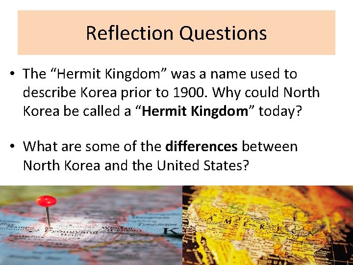 Reflection Questions • The “Hermit Kingdom” was a name used to describe Korea prior