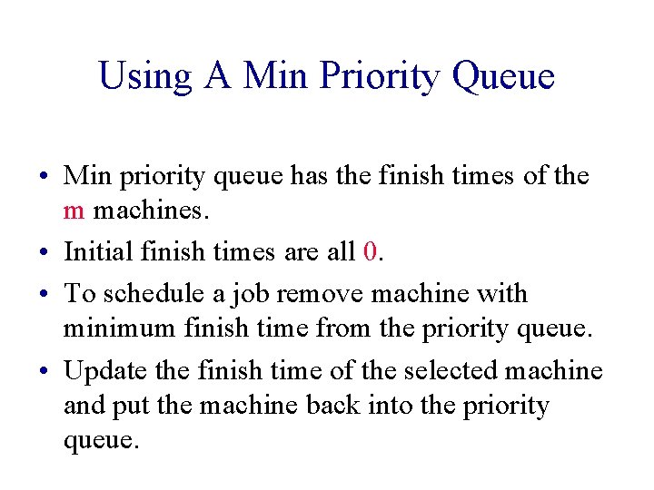 Using A Min Priority Queue • Min priority queue has the finish times of