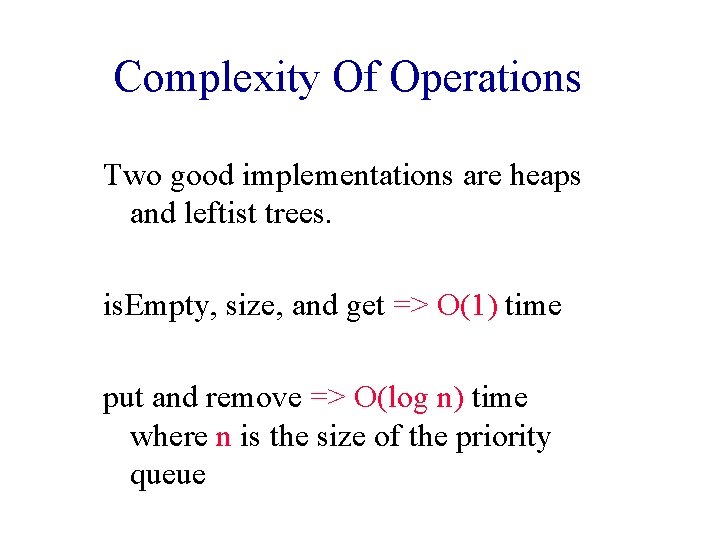 Complexity Of Operations Two good implementations are heaps and leftist trees. is. Empty, size,