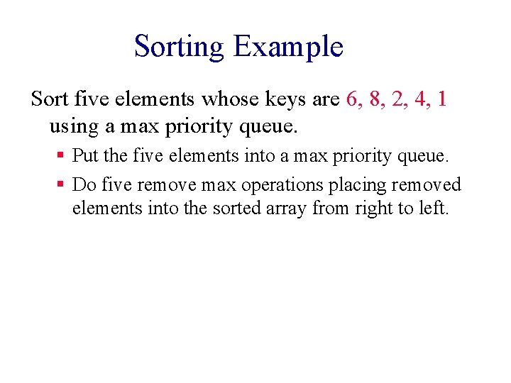 Sorting Example Sort five elements whose keys are 6, 8, 2, 4, 1 using
