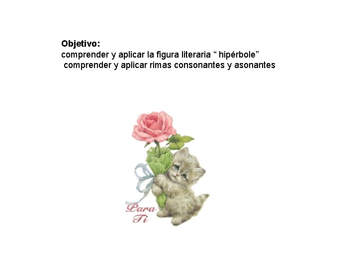 Objetivo: comprender y aplicar la figura literaria “ hipérbole” comprender y aplicar rimas consonantes
