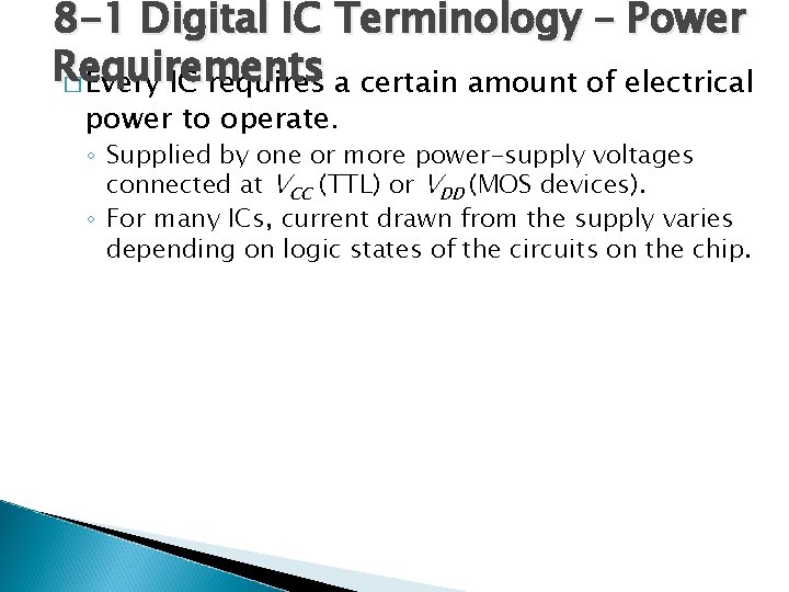 8 -1 Digital IC Terminology – Power Requirements � Every IC requires a certain