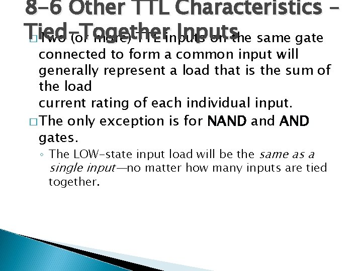 8 -6 Other TTL Characteristics – Tied-Together Inputs � Two (or more) TTL inputs