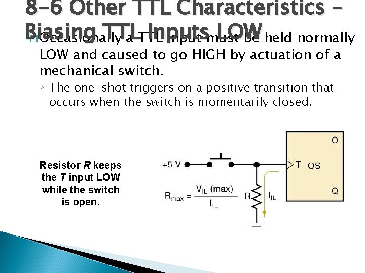 8 -6 Other TTL Characteristics – Biasing TTL Inputs LOW � Occasionally a TTL