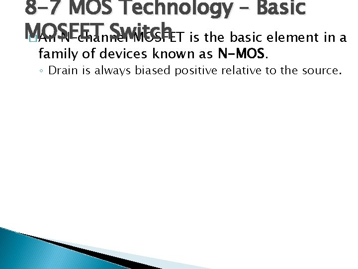 8 -7 MOS Technology – Basic MOSFET Switch � An N-channel MOSFET is the