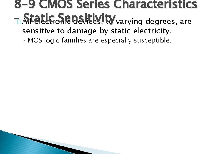 8 -9 CMOS Series Characteristics –� All Static Sensitivity electronic devices, to varying degrees,
