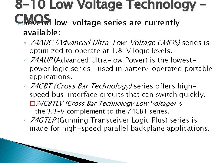 8 -10 Low Voltage Technology – CMOS � Several low-voltage series are currently available: