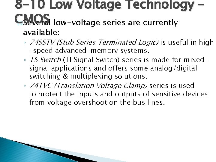 8 -10 Low Voltage Technology – CMOS � Several low-voltage series are currently available: