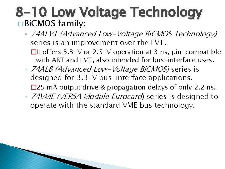 8 -10 Low Voltage Technology � Bi. CMOS family: ◦ 74 ALVT (Advanced Low-Voltage