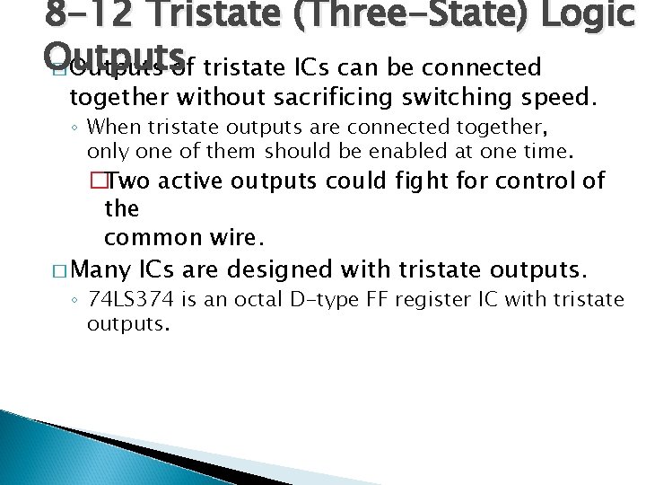 8 -12 Tristate (Three-State) Logic Outputs � Outputs of tristate ICs can be connected