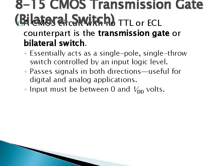 8 -15 CMOS Transmission Gate (Bilateral Switch) � A CMOS circuit with no TTL