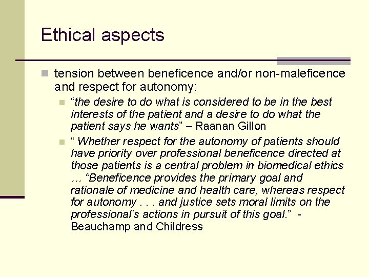 Ethical aspects n tension between beneficence and/or non-maleficence and respect for autonomy: n n