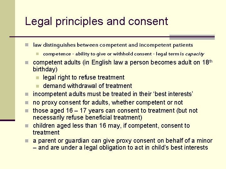 Legal principles and consent n law distinguishes between competent and incompetent patients n competence