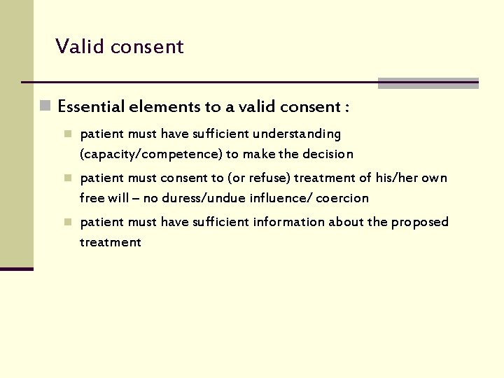 Valid consent n Essential elements to a valid consent : n patient must have
