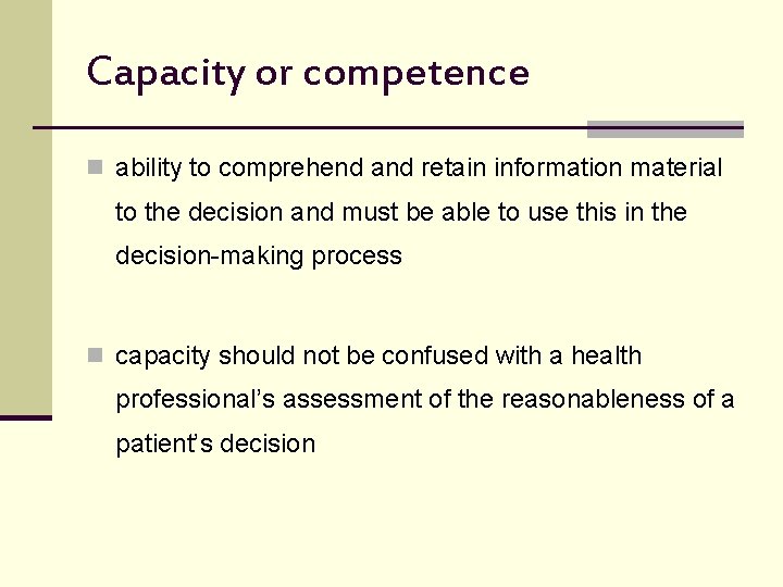 Capacity or competence n ability to comprehend and retain information material to the decision