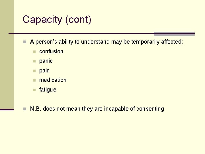 Capacity (cont) n A person’s ability to understand may be temporarily affected: n confusion