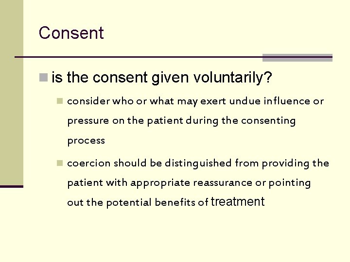 Consent n is the consent given voluntarily? n consider who or what may exert