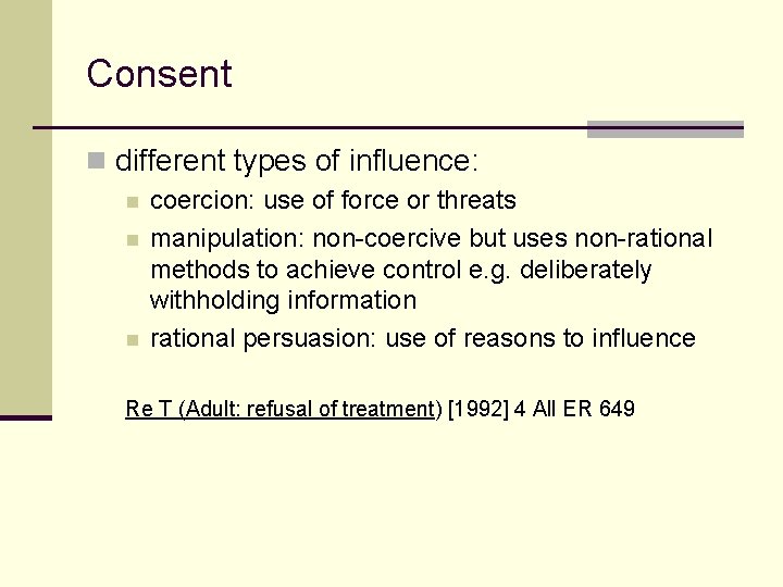 Consent n different types of influence: n n n coercion: use of force or