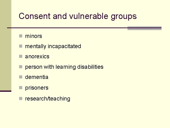 Consent and vulnerable groups n minors n mentally incapacitated n anorexics n person with