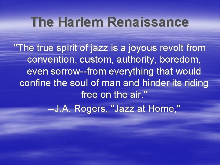 The Harlem Renaissance "The true spirit of jazz is a joyous revolt from convention,