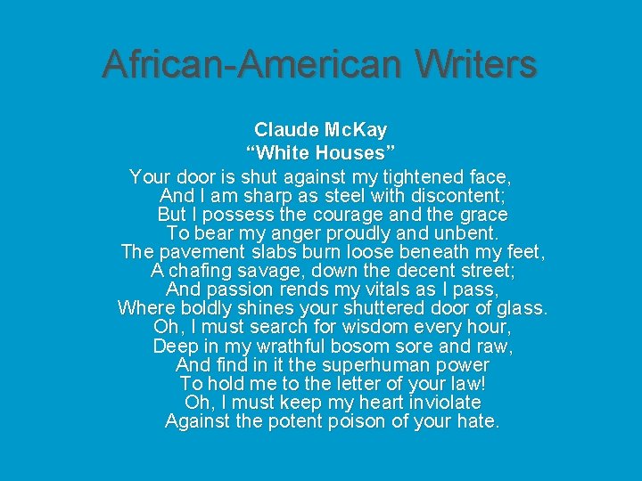 African-American Writers Claude Mc. Kay “White Houses” Your door is shut against my tightened