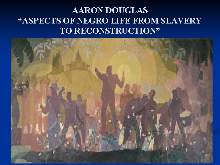 AARON DOUGLAS “ASPECTS OF NEGRO LIFE FROM SLAVERY TO RECONSTRUCTION” 